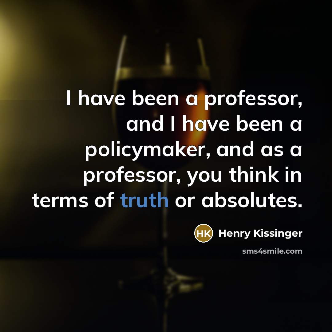 “I have been a professor, and I have been a…” quote by Henry Kissinger