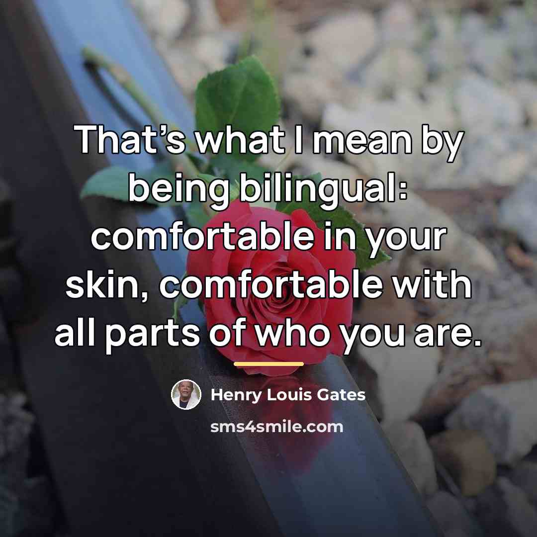 “That's what I mean by being bilingual: comfortable in your…” quote by Henry Louis Gates