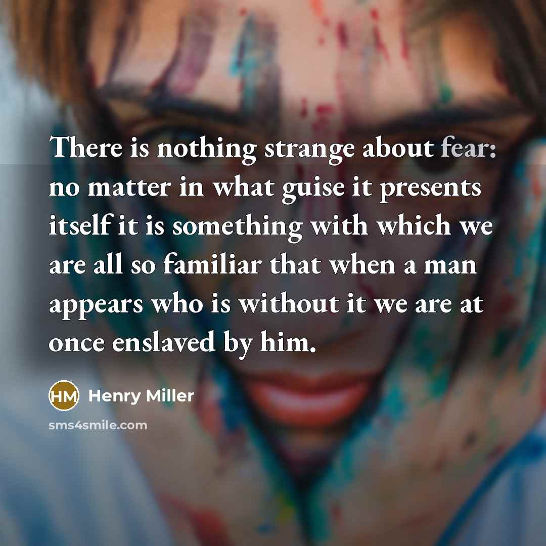 “There is nothing strange about fear: no matter in what…” quote by Henry Miller