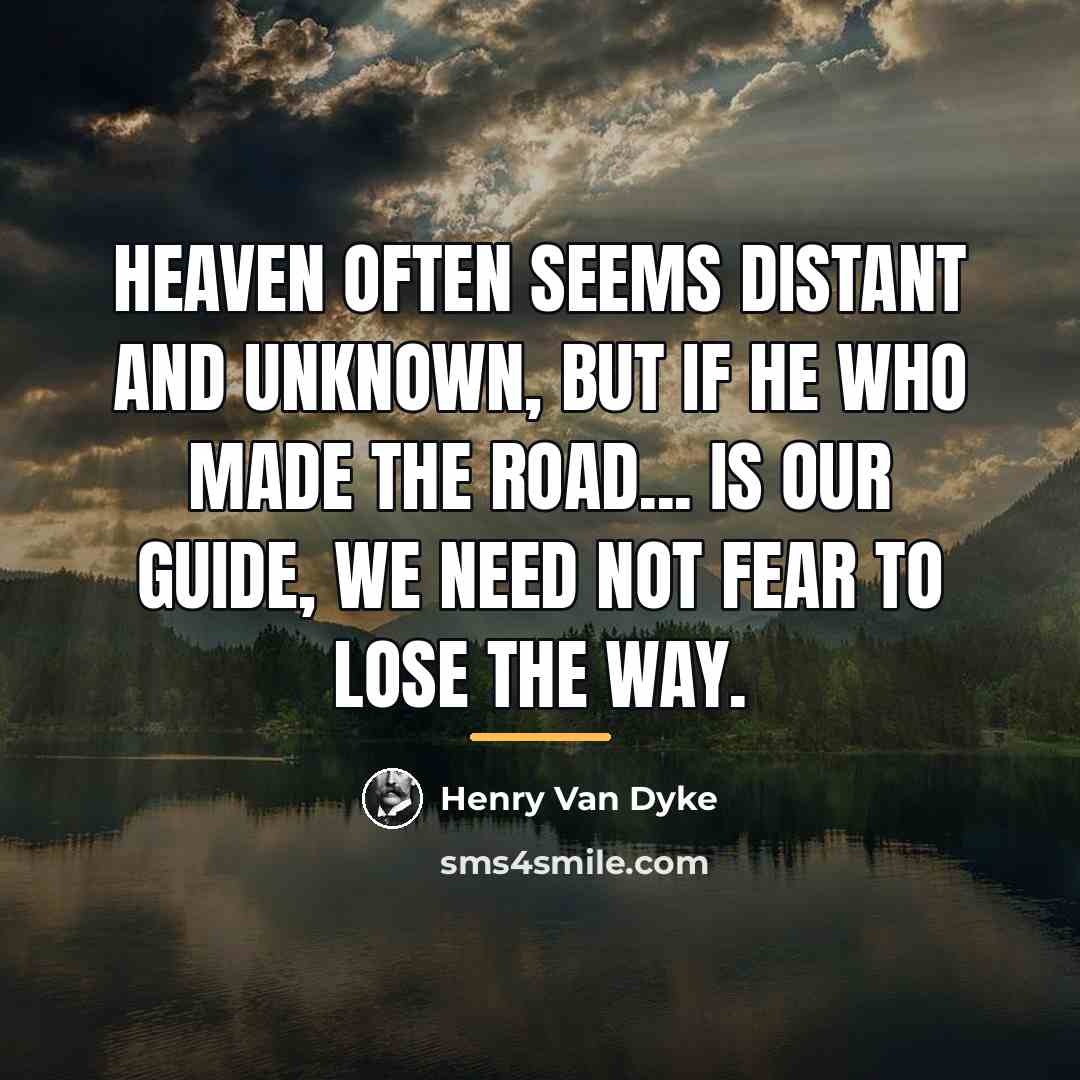 “Heaven often seems distant and unknown, but if He who…” quote by Henry Van Dyke