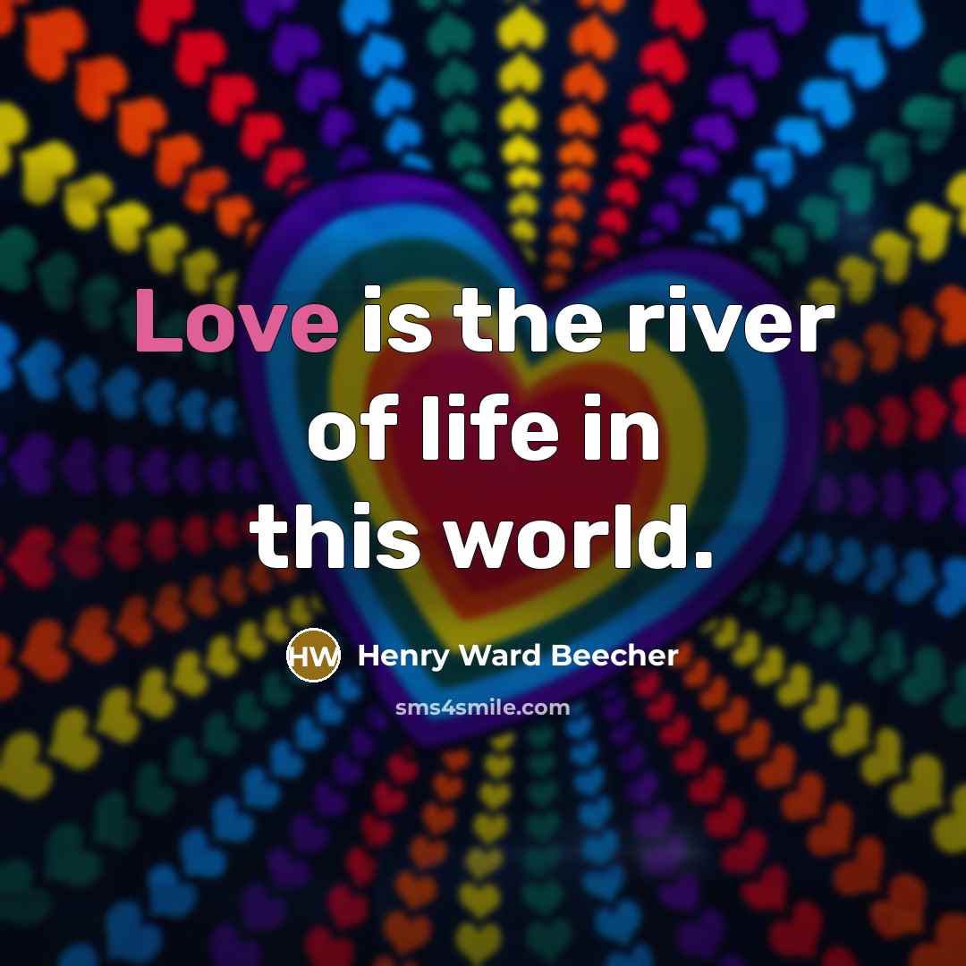 “Love is the river of life in this world.…” quote by Henry Ward Beecher