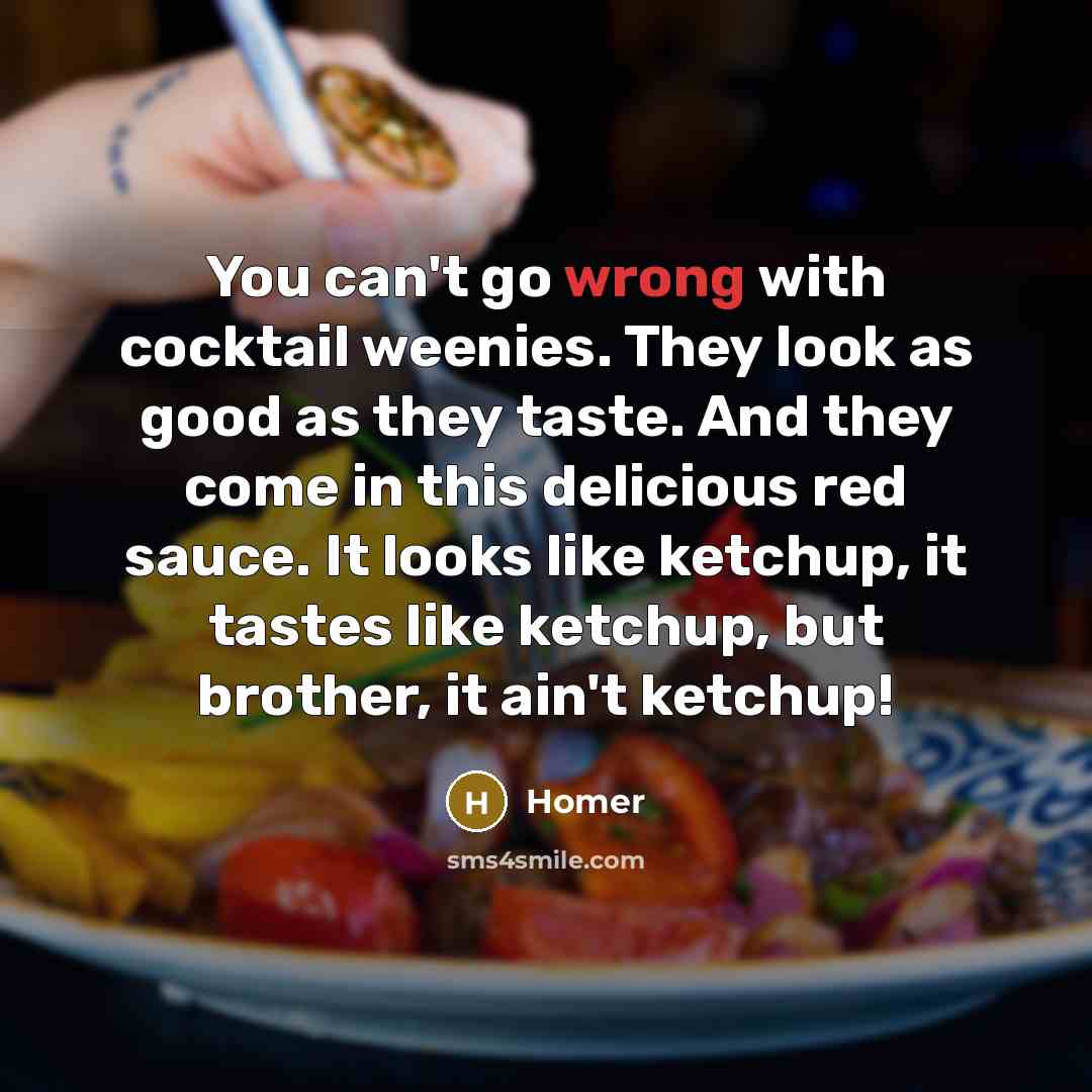 “You can't go wrong with cocktail weenies. They look as…” quote by Homer