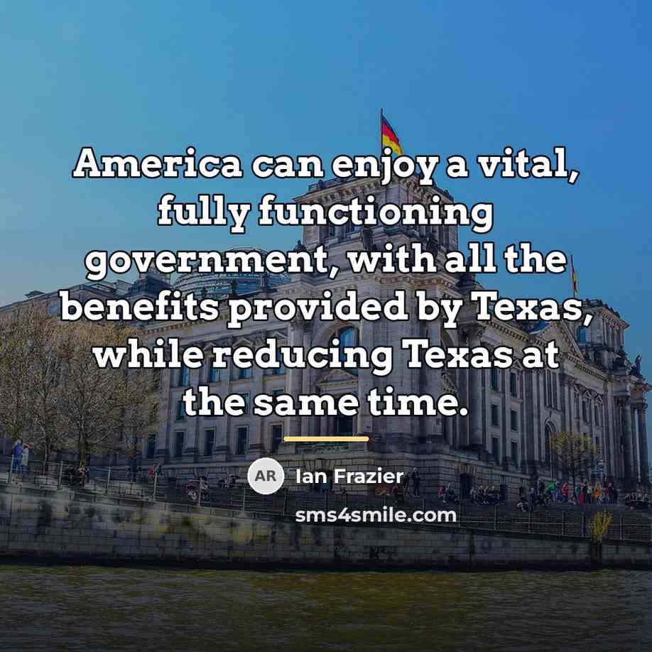 “America can enjoy a vital, fully functioning government, with all…” quote by Ian Frazier