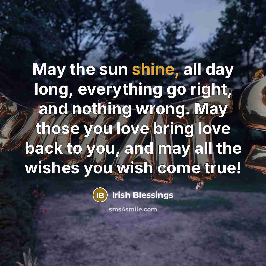 “May the sun shine, all day long, everything go right,…” quote by Irish Blessings