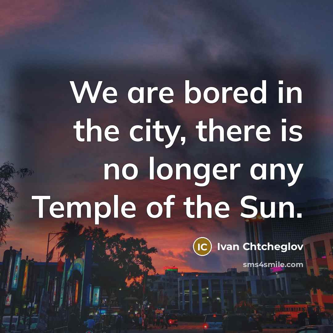 “We are bored in the city, there is no longer…” quote by Ivan Chtcheglov