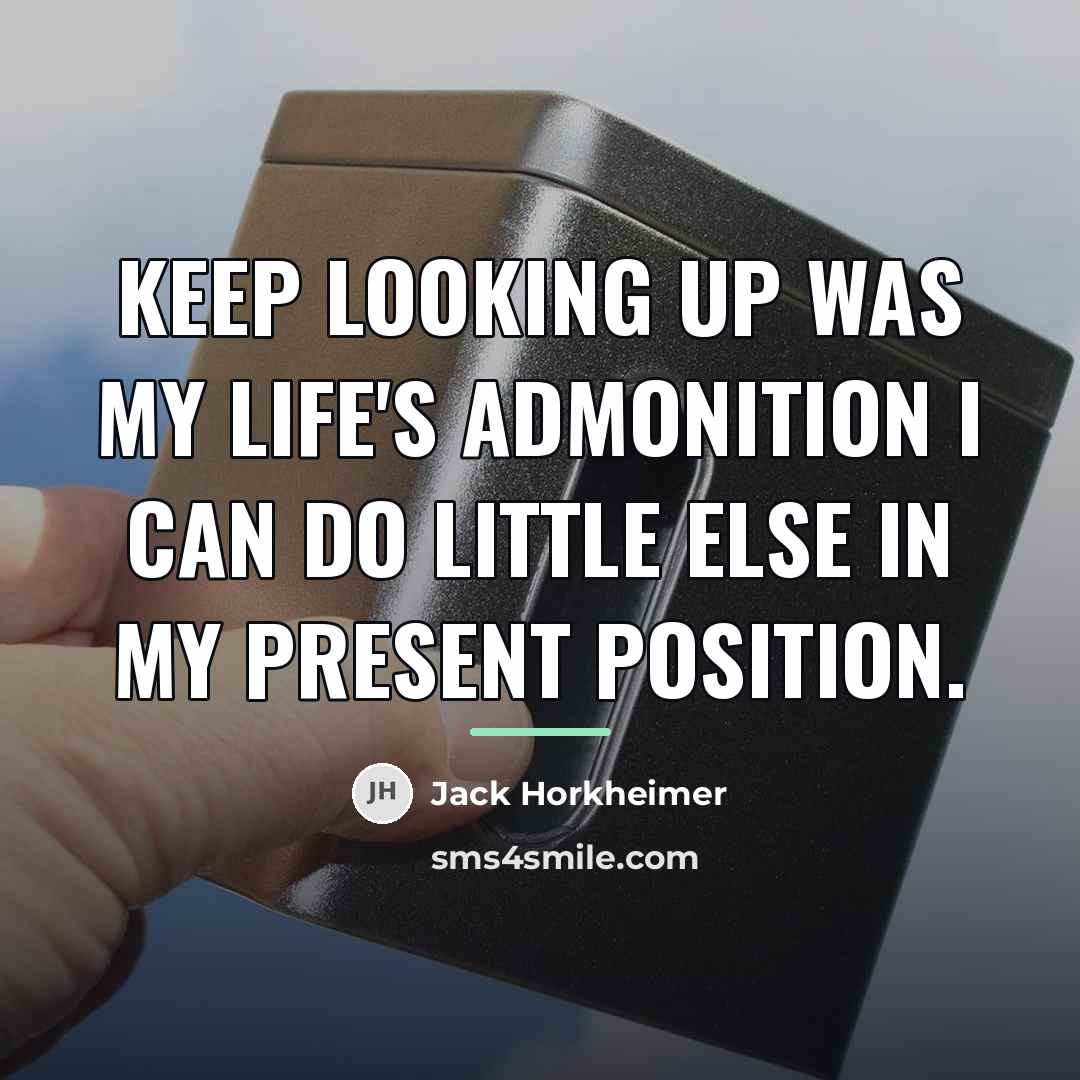 “Keep Looking Up was my life's admonition I can do…” quote by Jack Horkheimer