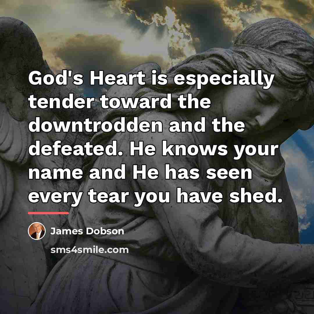 “God's Heart is especially tender toward the downtrodden and the…” quote by James Dobson