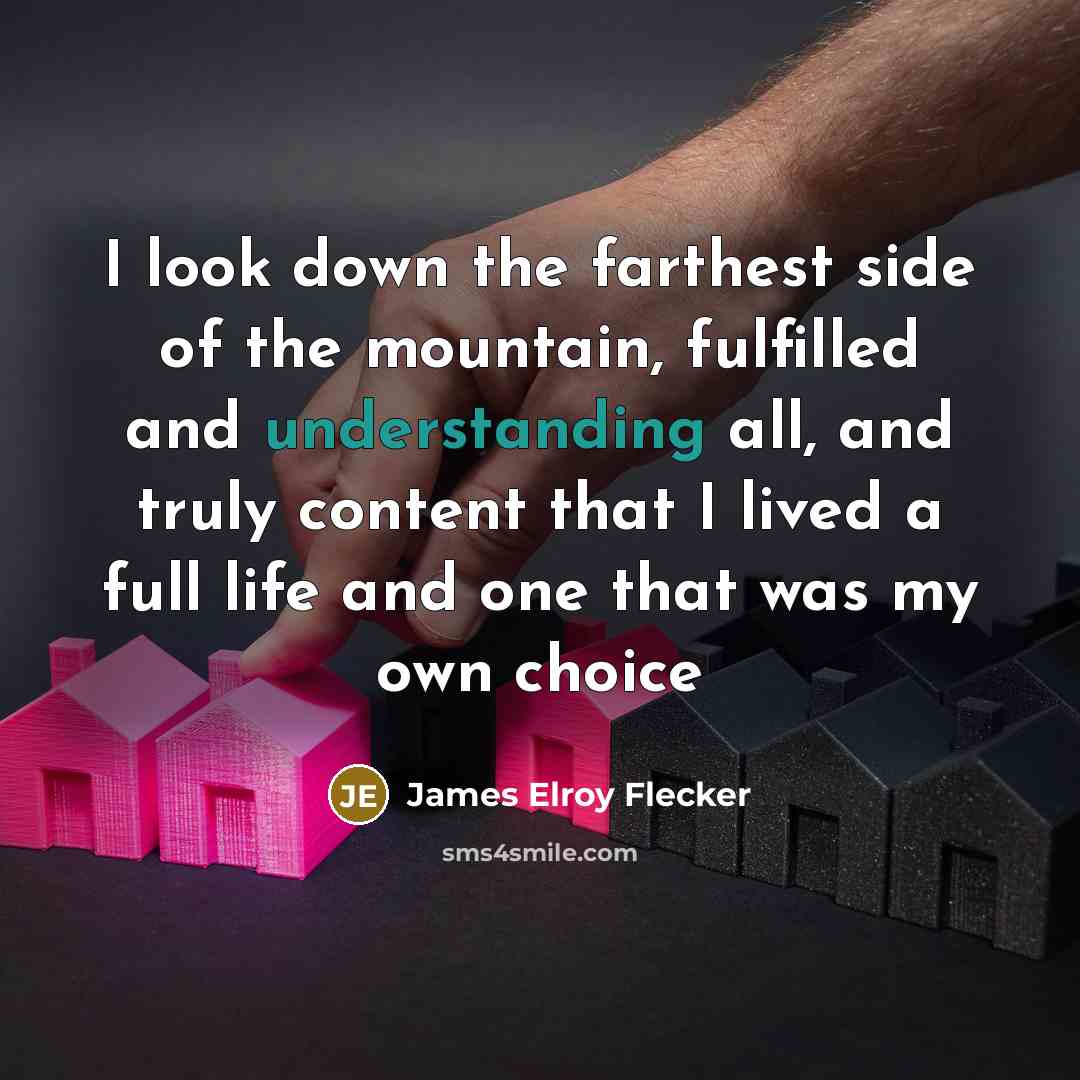 “I look down the farthest side of the mountain, fulfilled…” quote by James Elroy Flecker