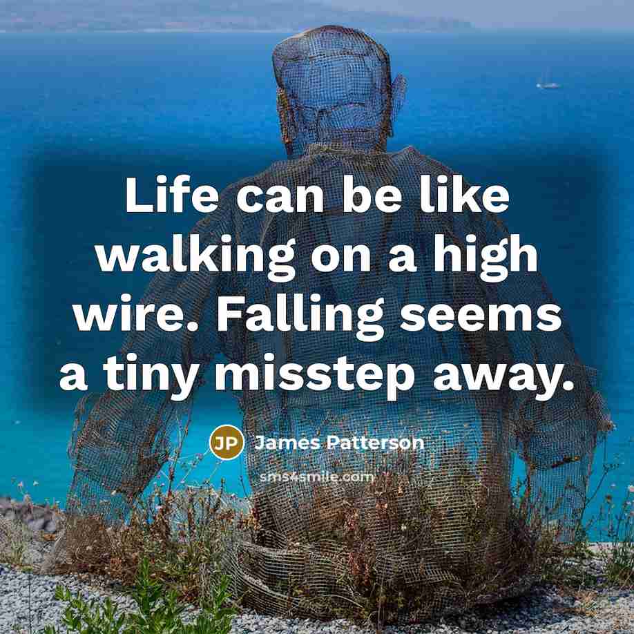 “Life can be like walking on a high wire. Falling…” quote by James Patterson