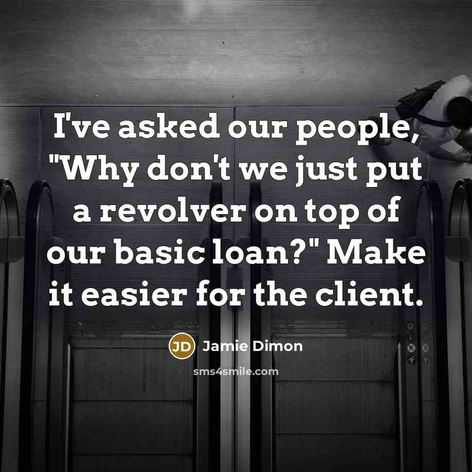 “I've asked our people, "Why don't we just put a…” quote by Jamie Dimon