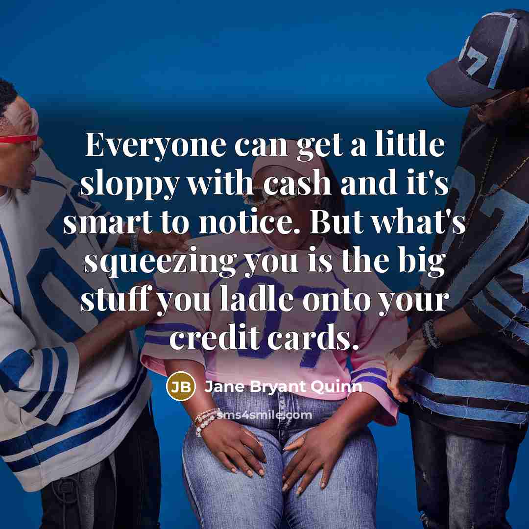 “Everyone can get a little sloppy with cash and it's…” quote by Jane Bryant Quinn