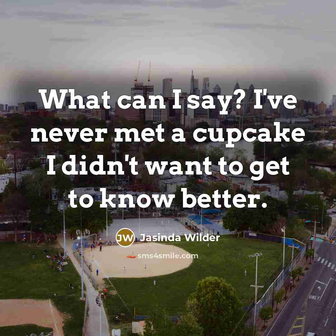 “What can I say? I've never met a cupcake I…” quote by Jasinda Wilder