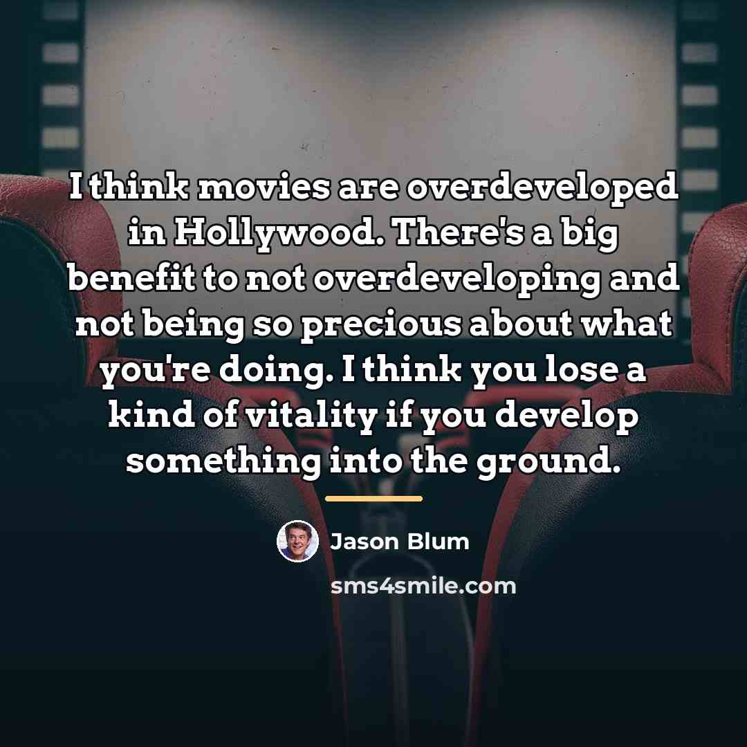 “I think movies are overdeveloped in Hollywood. There's a big…” quote by Jason Blum