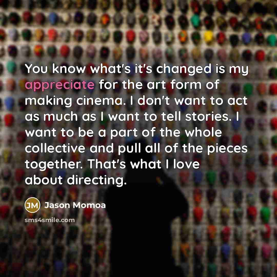 “You know what's it's changed is my appreciate for the…” quote by Jason Momoa