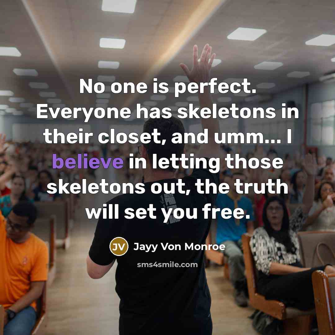 “No one is perfect. Everyone has skeletons in their closet,…” quote by Jayy Von Monroe