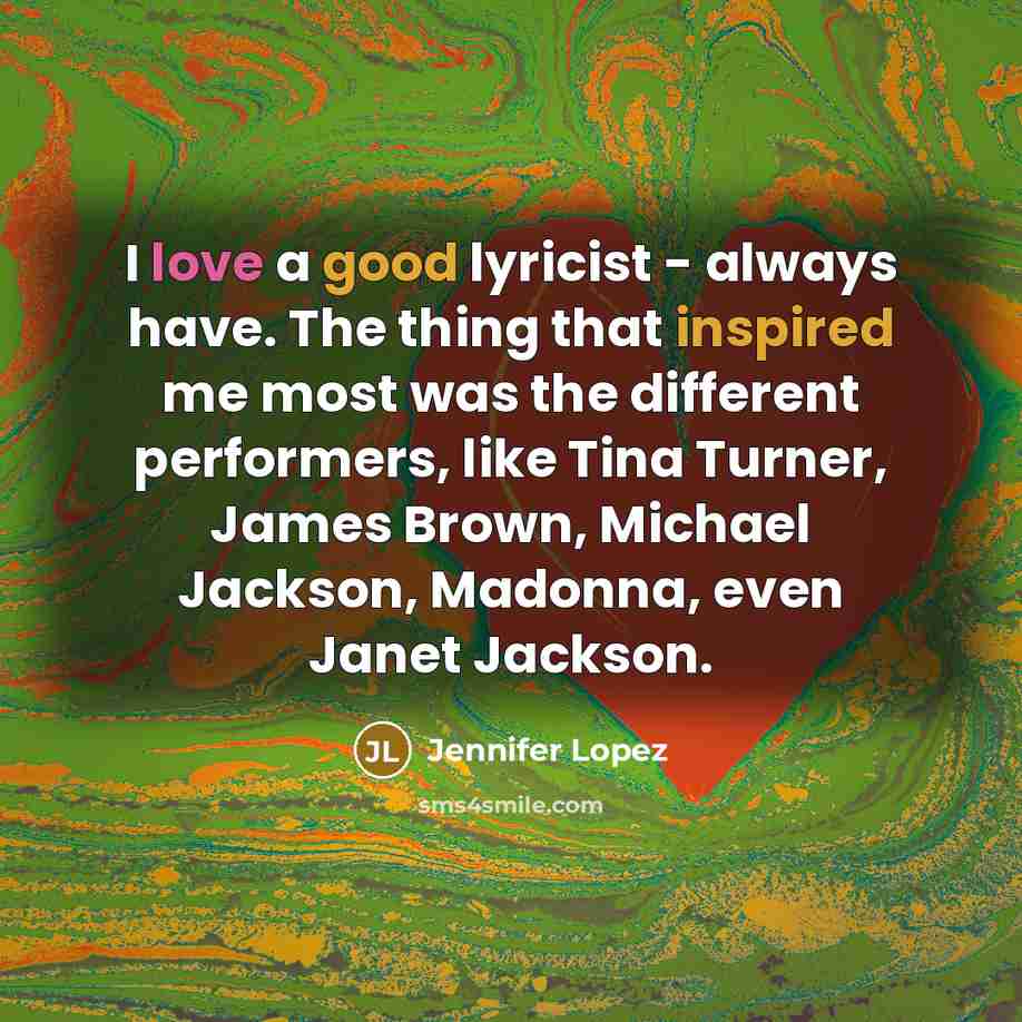 “I love a good lyricist - always have. The thing…” quote by Jennifer Lopez