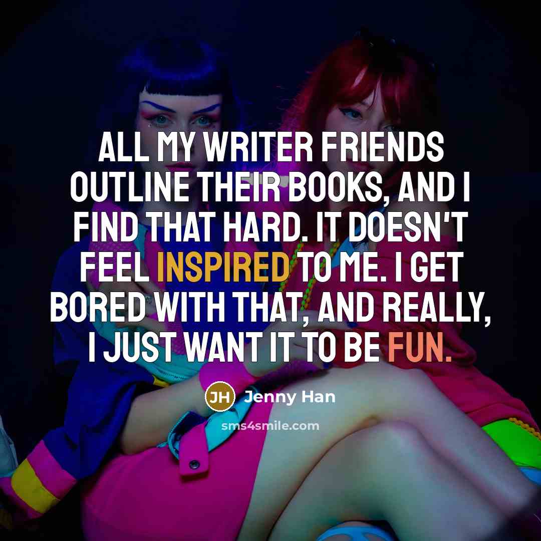 “All my writer friends outline their books, and I find…” quote by Jenny Han