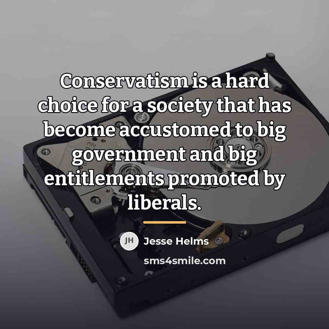 “Conservatism is a hard choice for a society that has…” quote by Jesse Helms