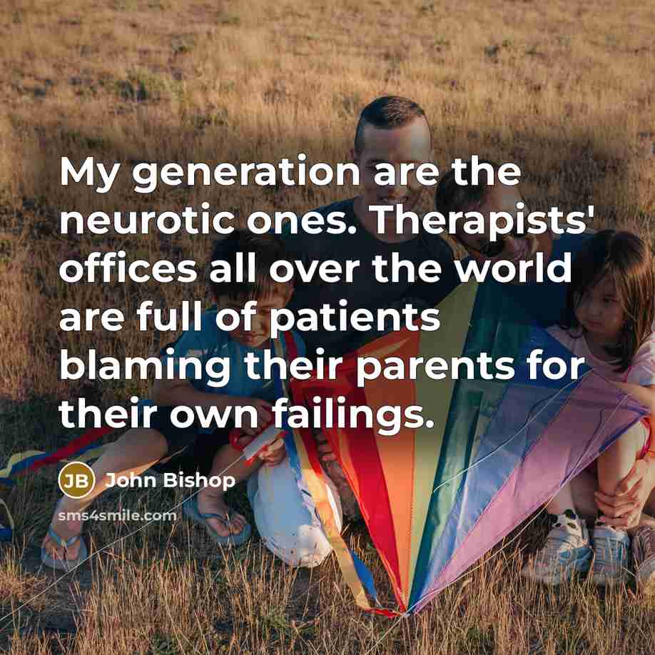 “My generation are the neurotic ones. Therapists' offices all over…” quote by John Bishop