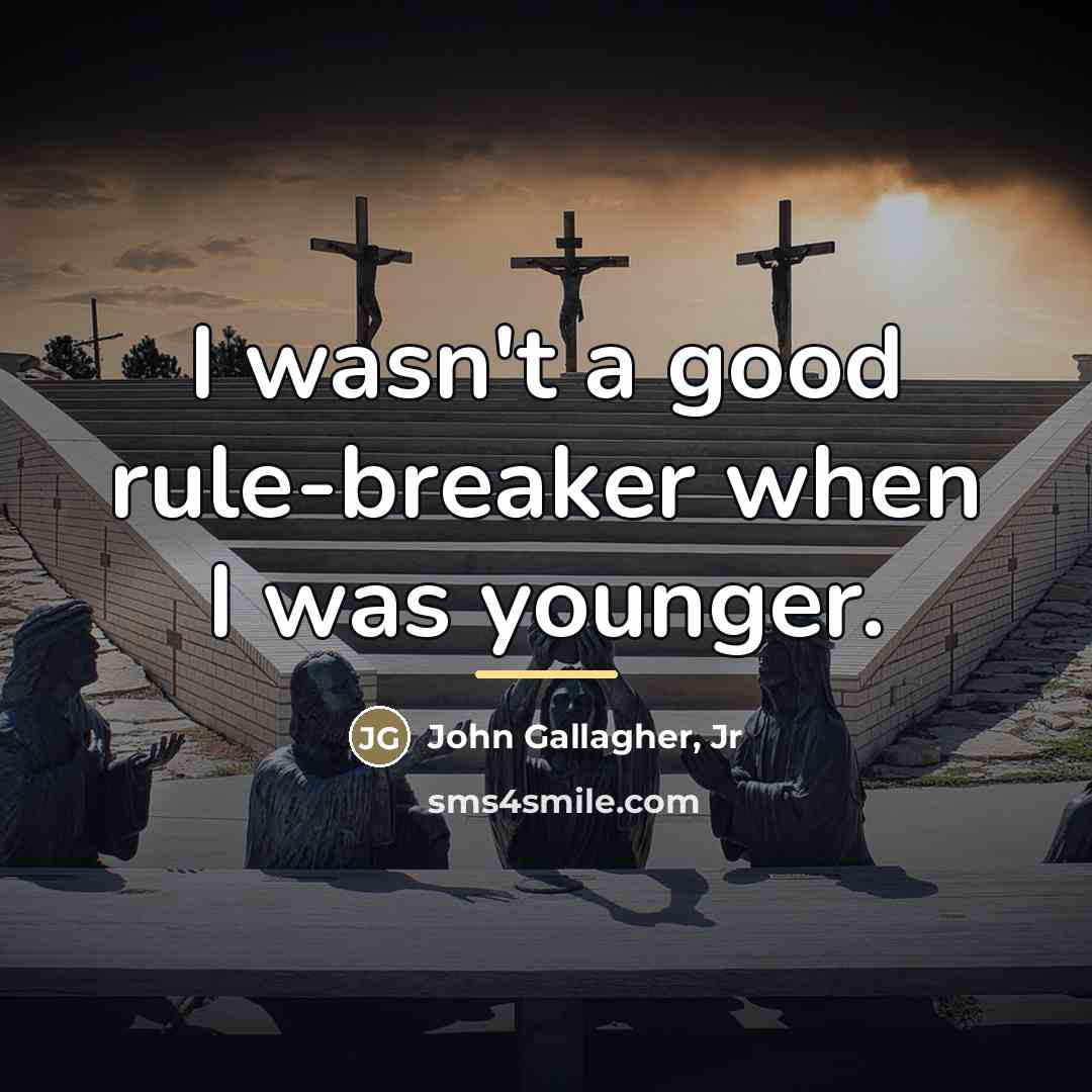 “I wasn't a good rule-breaker when I was younger.…” quote by John Gallagher, Jr