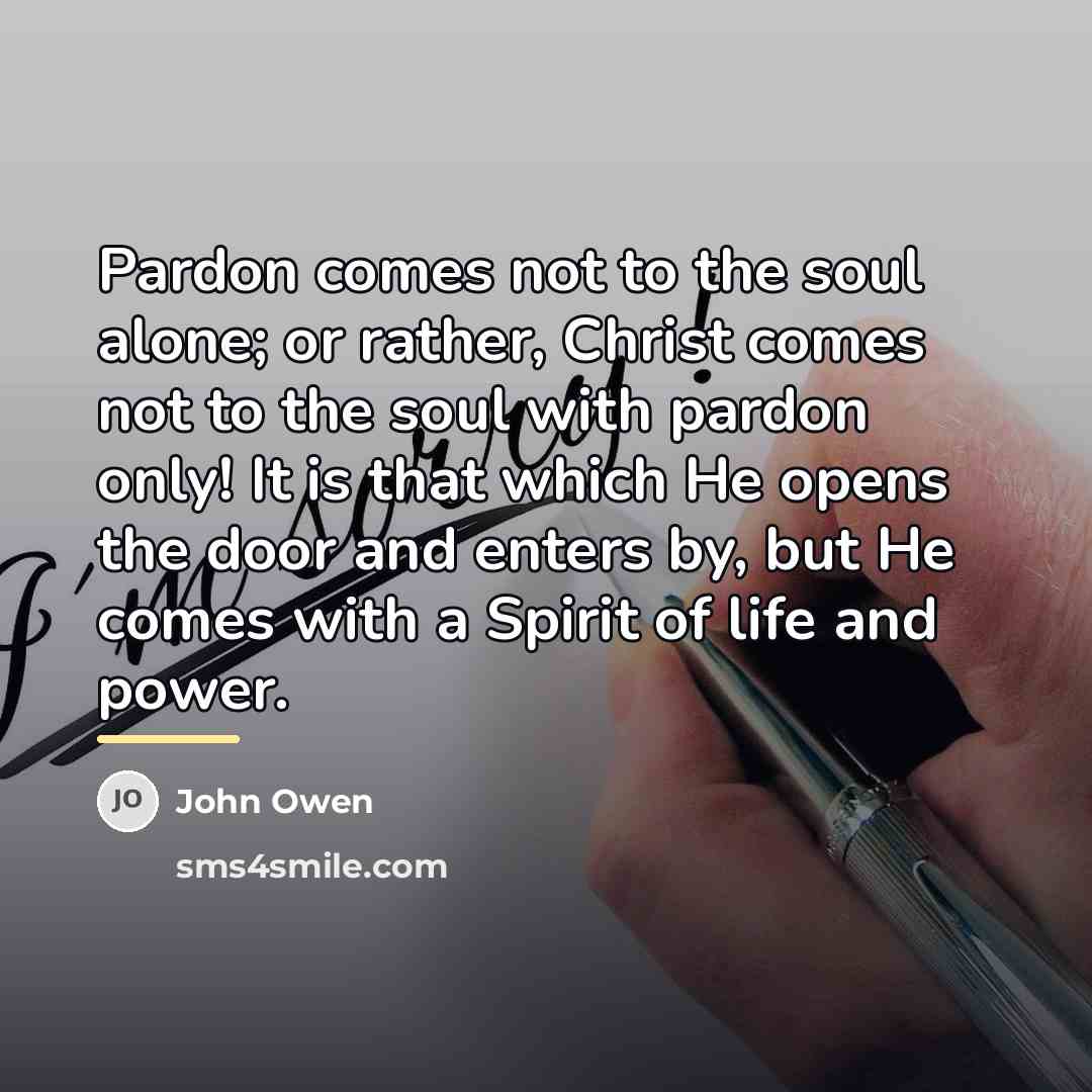 “Pardon comes not to the soul alone; or rather, Christ…” quote by John Owen