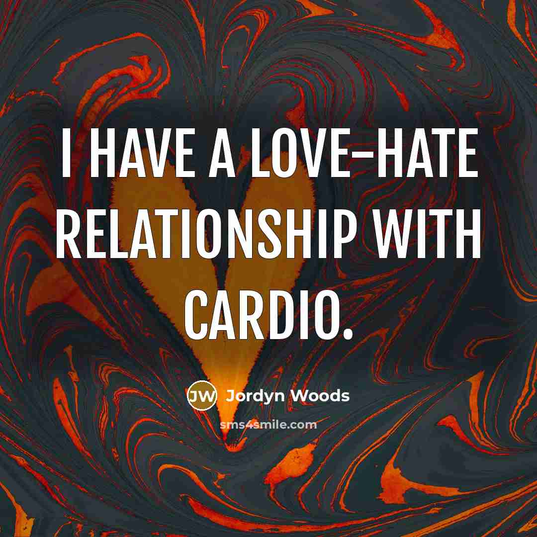 “I have a love-hate relationship with cardio.…” quote by Jordyn Woods
