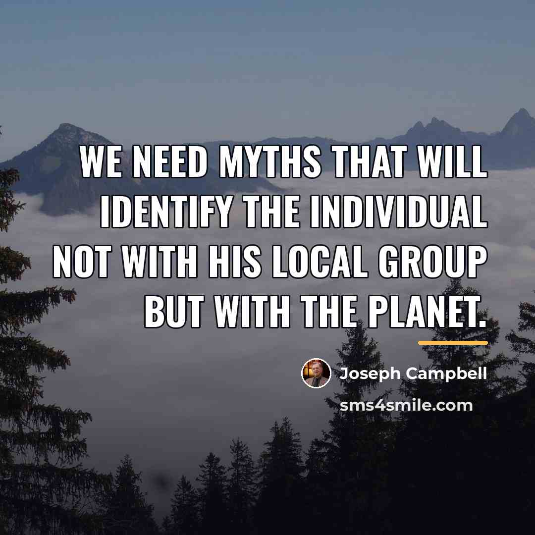 “We need myths that will identify the individual not with…” quote by Joseph Campbell
