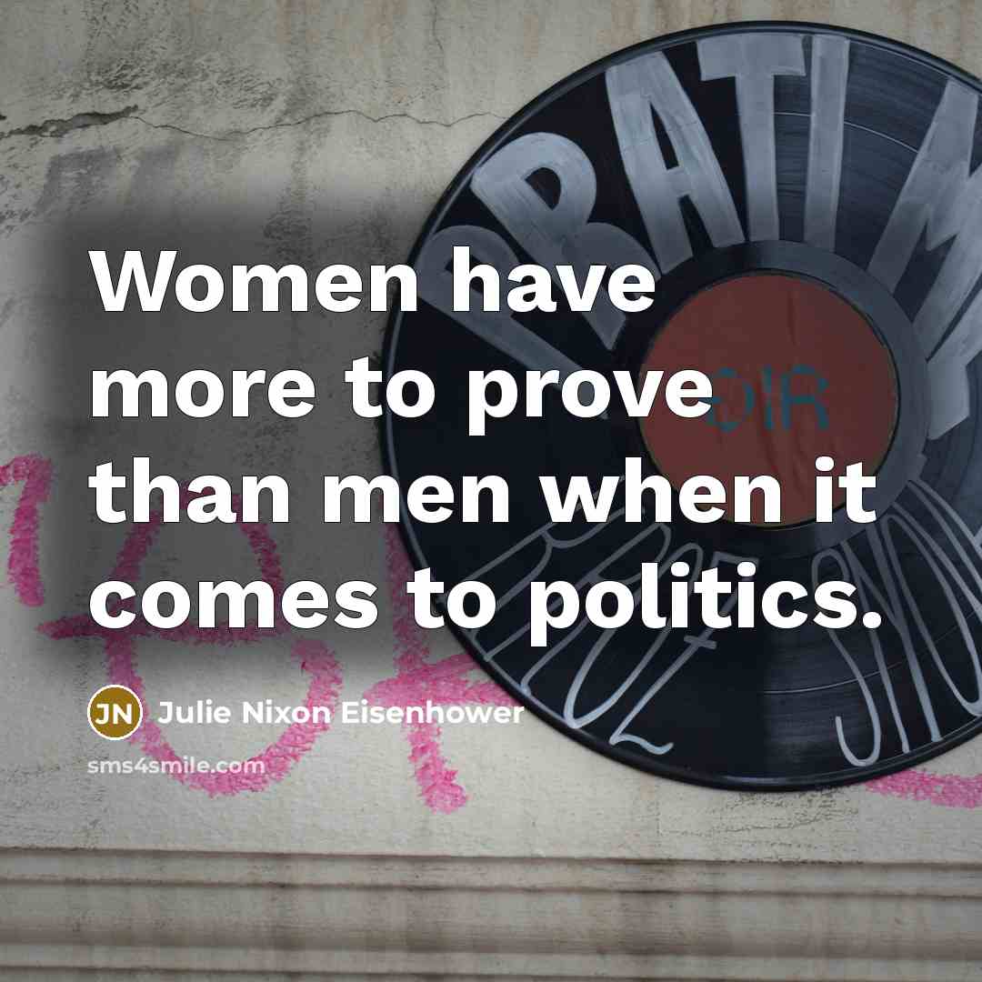 “Women have more to prove than men when it comes…” quote by Julie Nixon Eisenhower