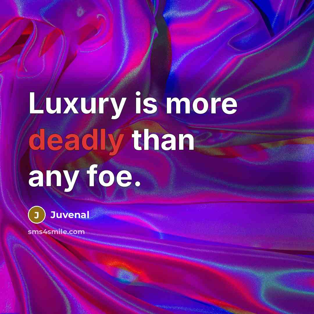 “Luxury is more deadly than any foe.…” quote by Juvenal