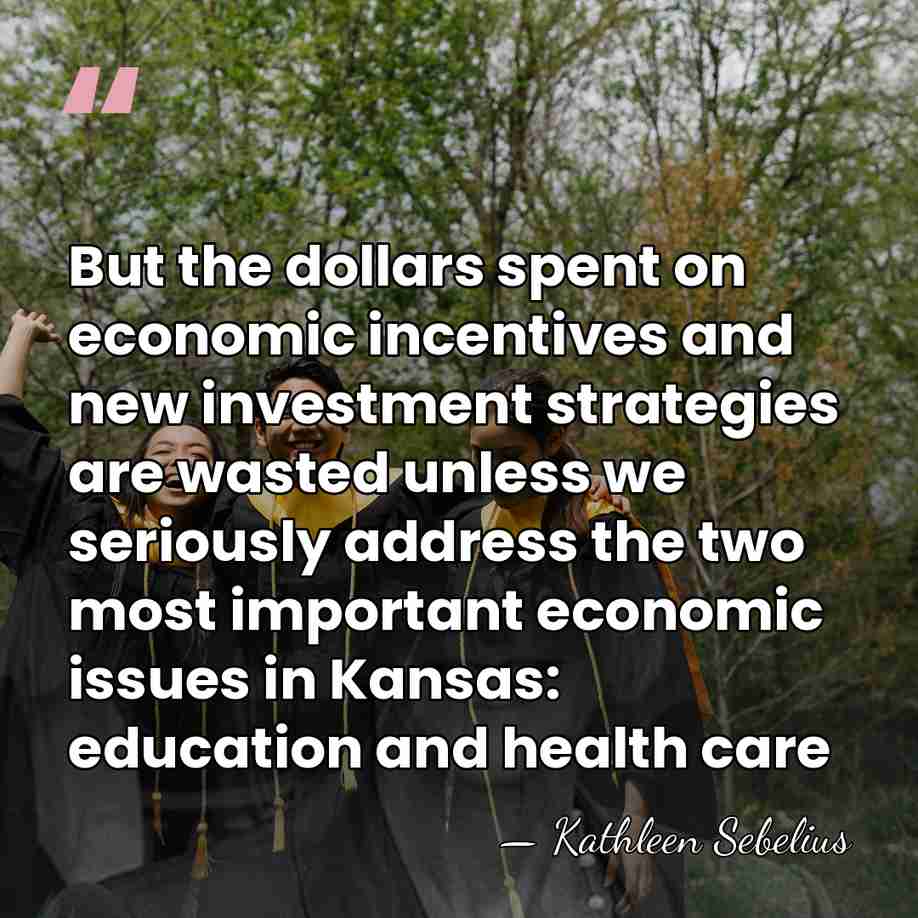But the dollars spent on economic incentives and new investment strategies are&hellip; - Kathleen Sebelius