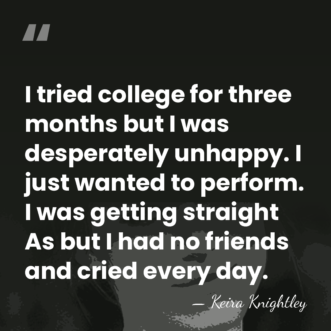 I tried college for three months but I was desperately unhappy. I&hellip; - Keira Knightley