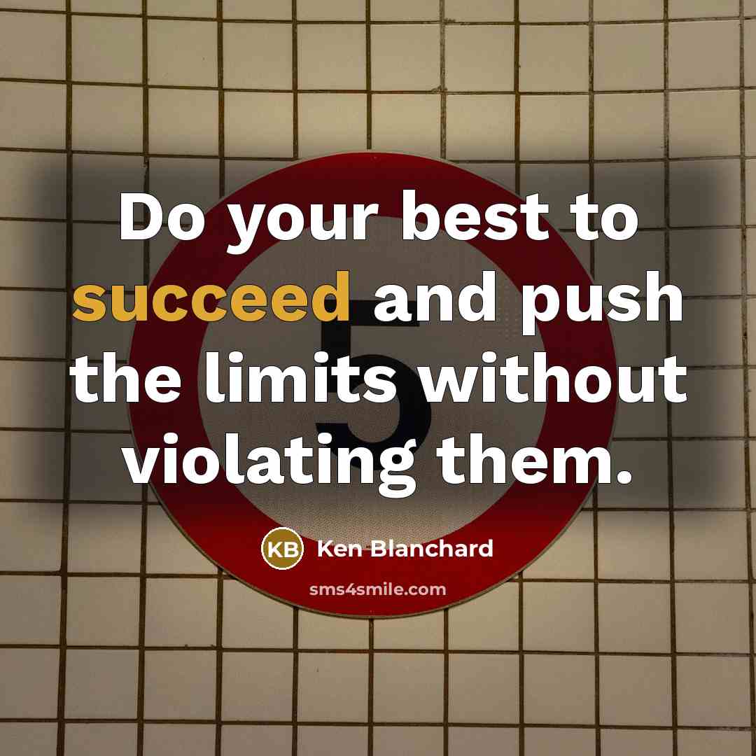 “Do your best to succeed and push the limits without…” quote by Ken Blanchard