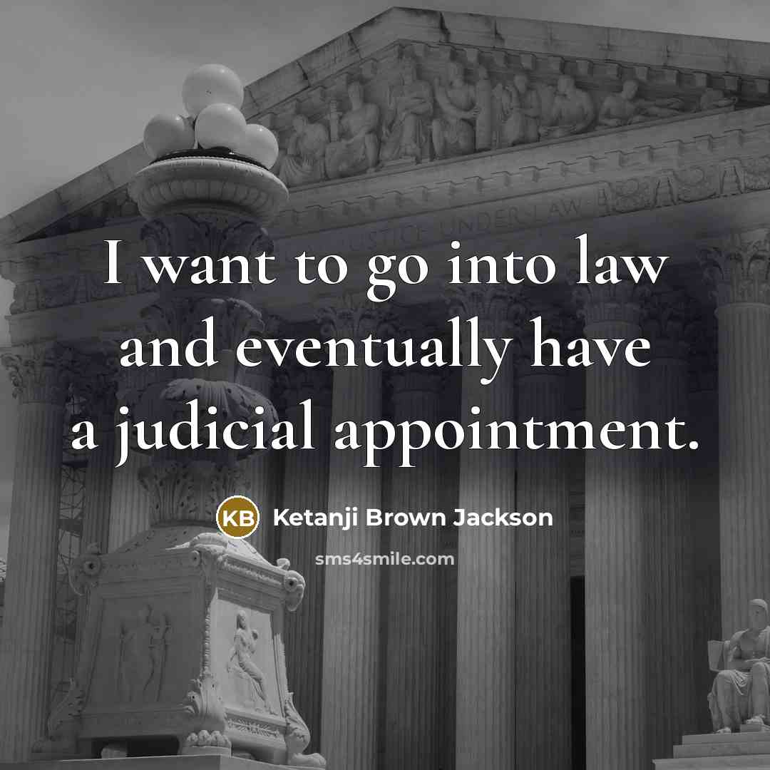 “I want to go into law and eventually have a…” quote by Ketanji Brown Jackson