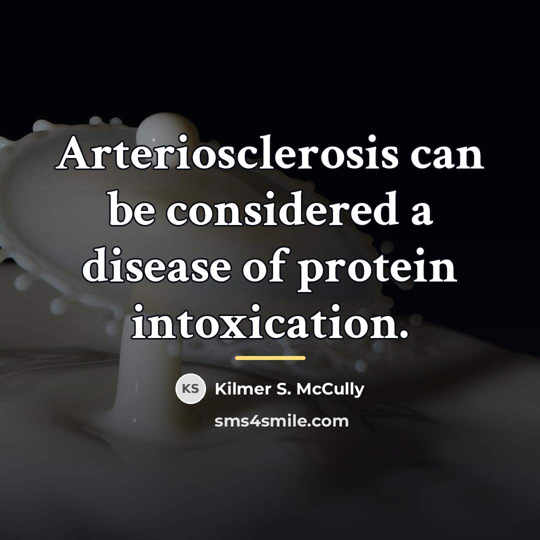 “Arteriosclerosis can be considered a disease of protein intoxication.…” quote by Kilmer S. McCully