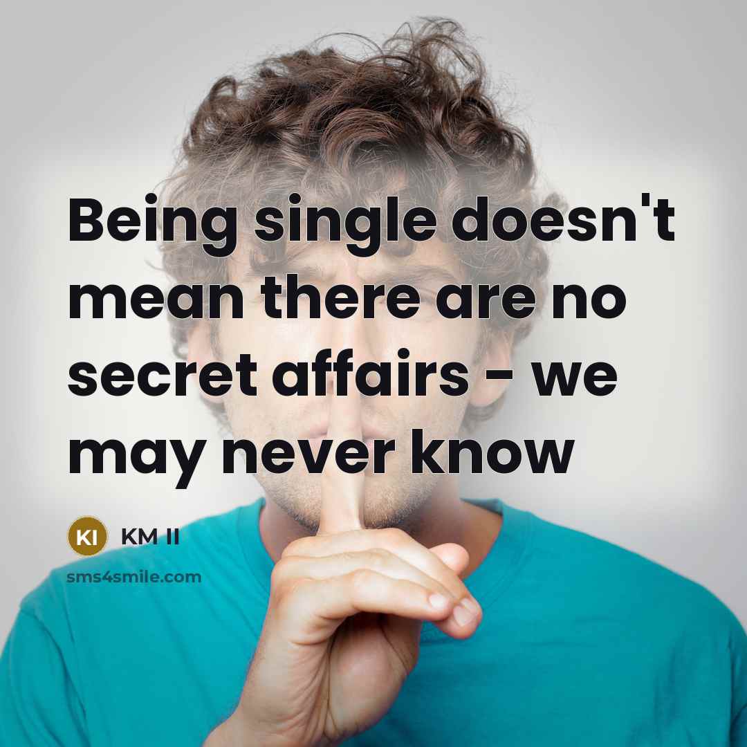 “Being single doesn't mean there are no secret affairs -…” quote by KM II