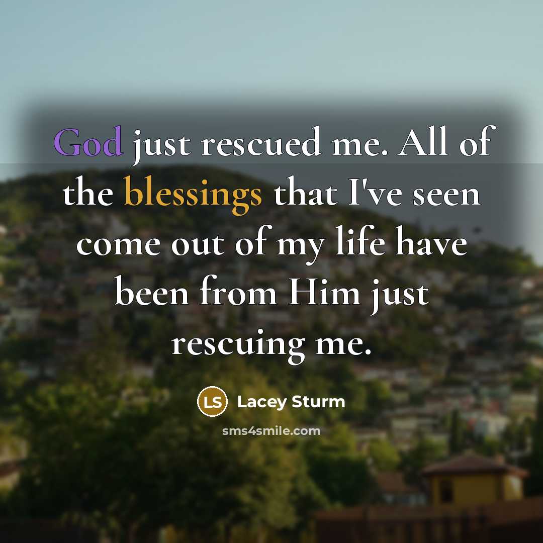 “God just rescued me. All of the blessings that I've…” quote by Lacey Sturm