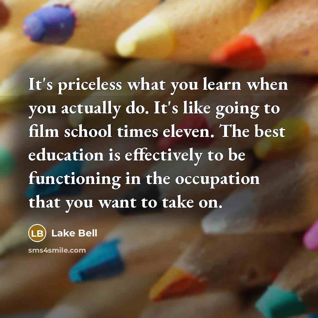 “It's priceless what you learn when you actually do. It's…” quote by Lake Bell
