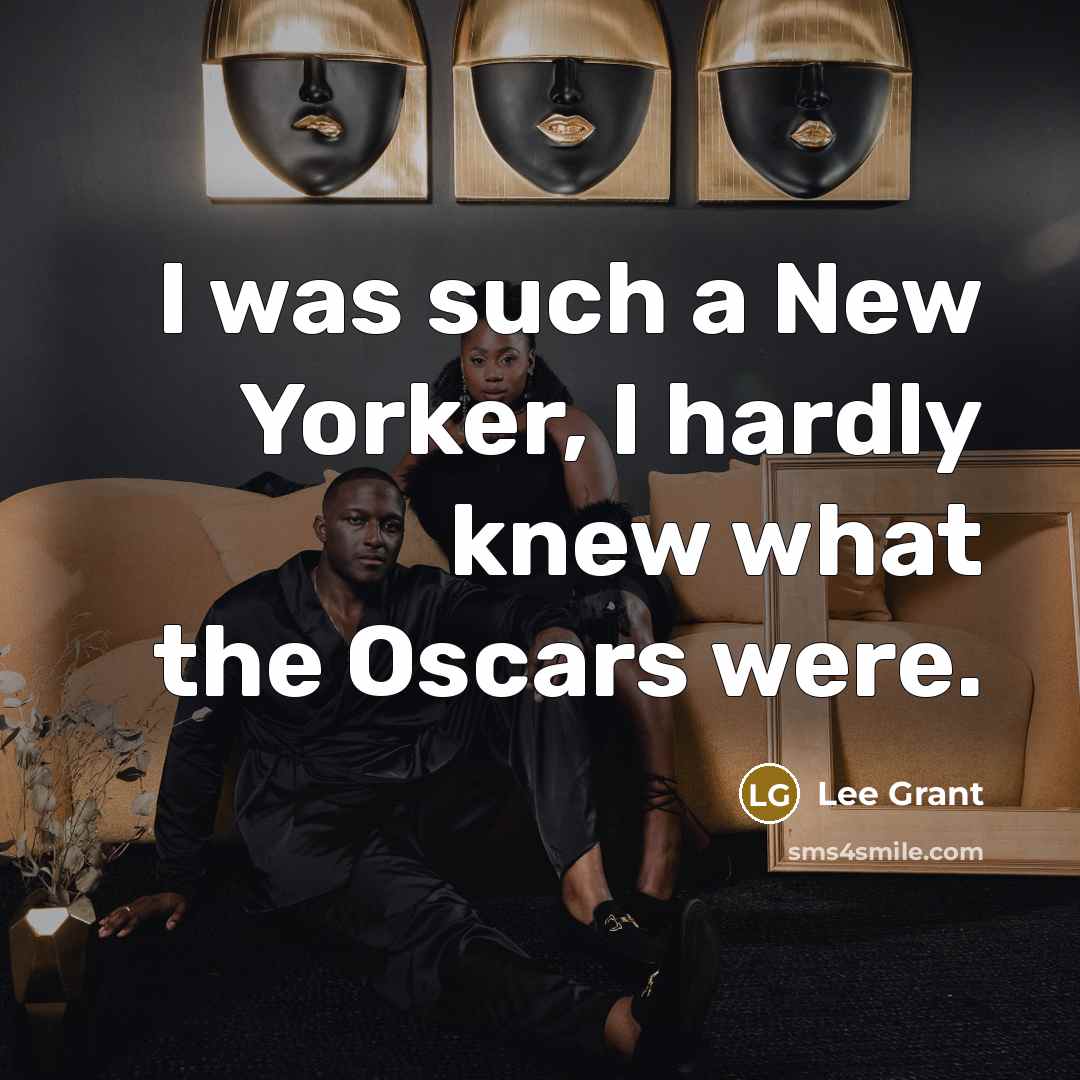 “I was such a New Yorker, I hardly knew what…” quote by Lee Grant