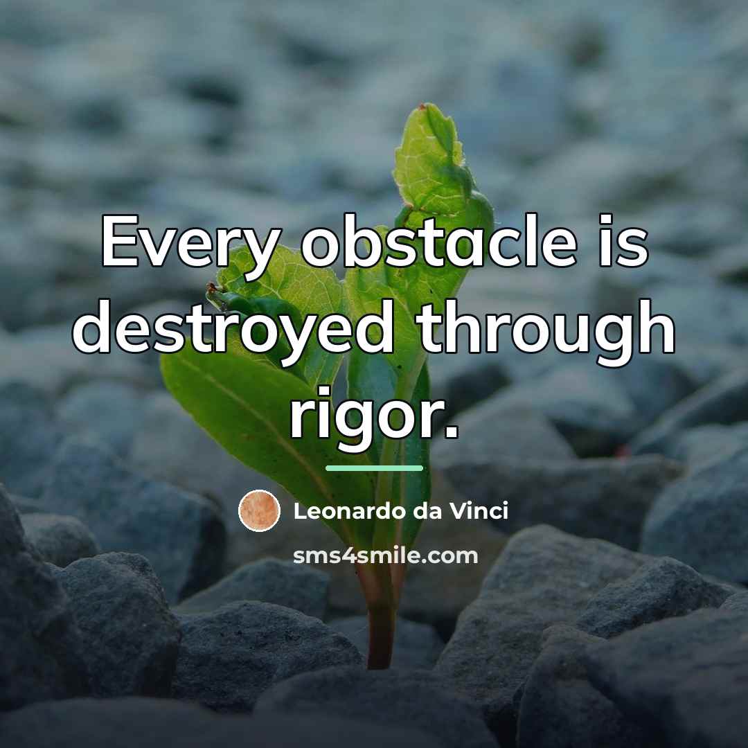 “Every obstacle is destroyed through rigor.…” quote by Leonardo da Vinci