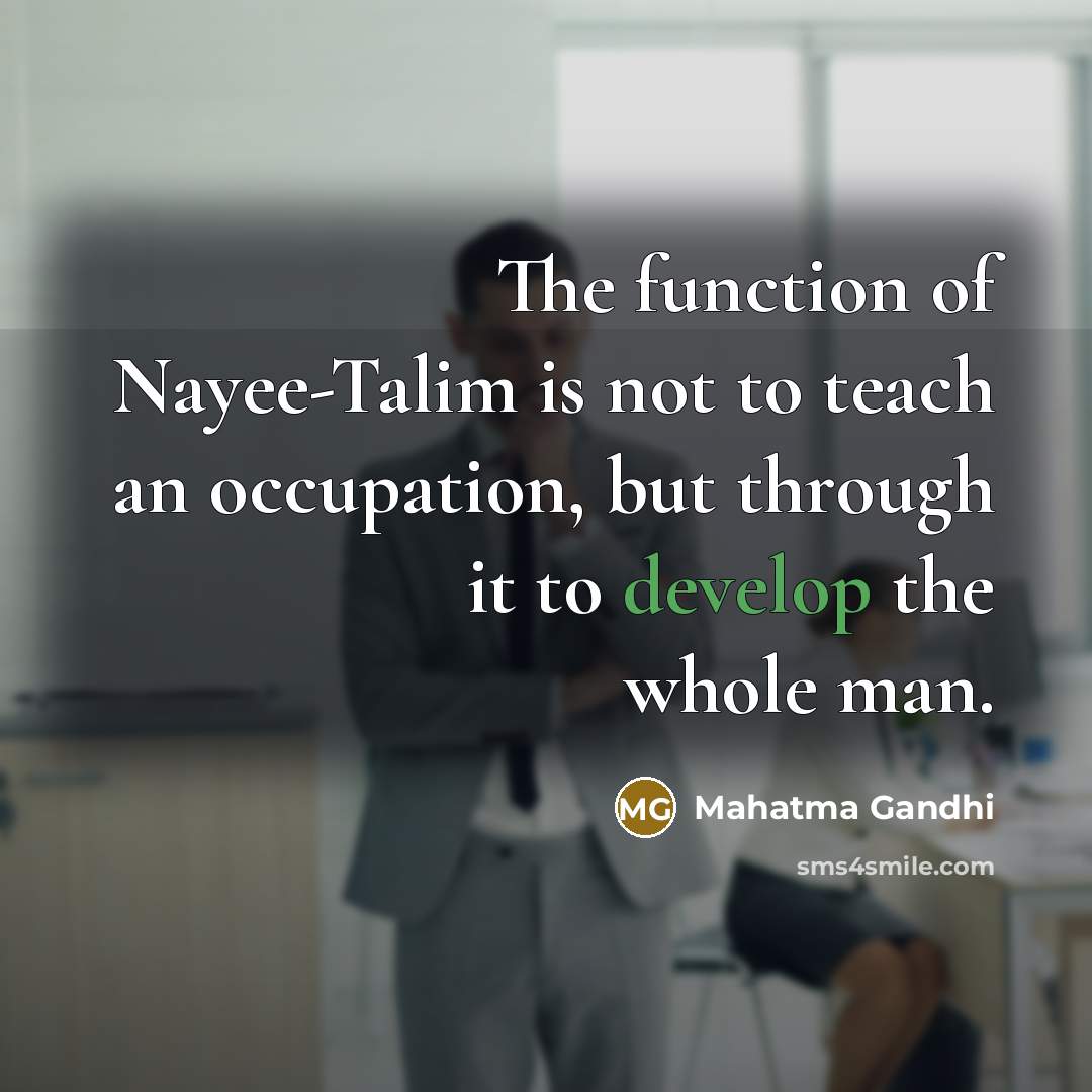 “The function of Nayee-Talim is not to teach an occupation,…” quote by Mahatma Gandhi