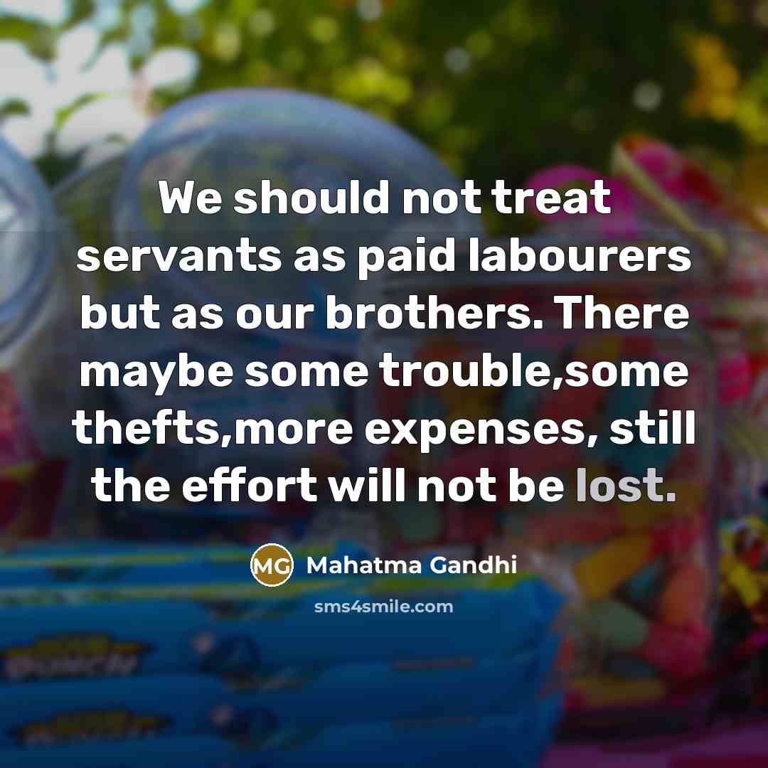 “We should not treat servants as paid labourers but as…” quote by Mahatma Gandhi