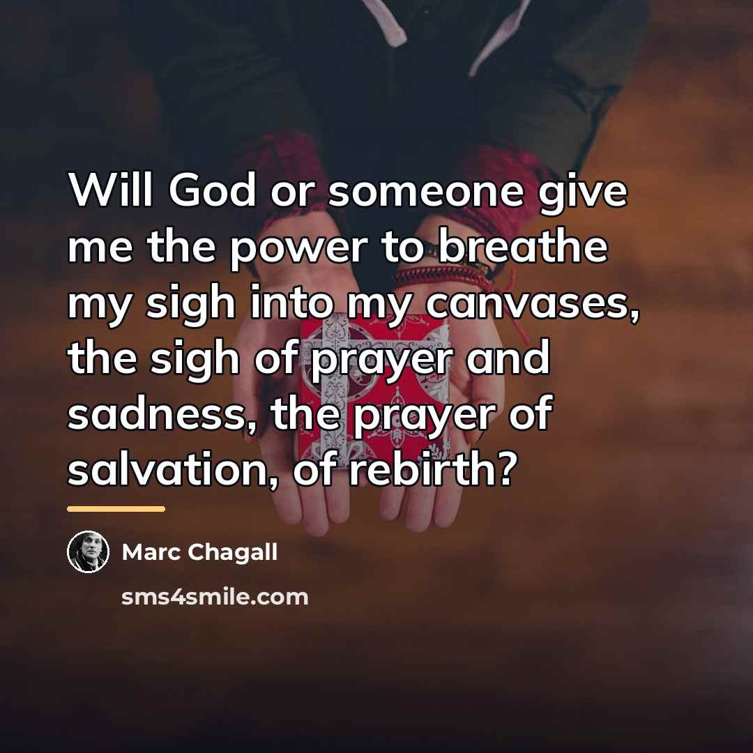 “Will God or someone give me the power to breathe…” quote by Marc Chagall