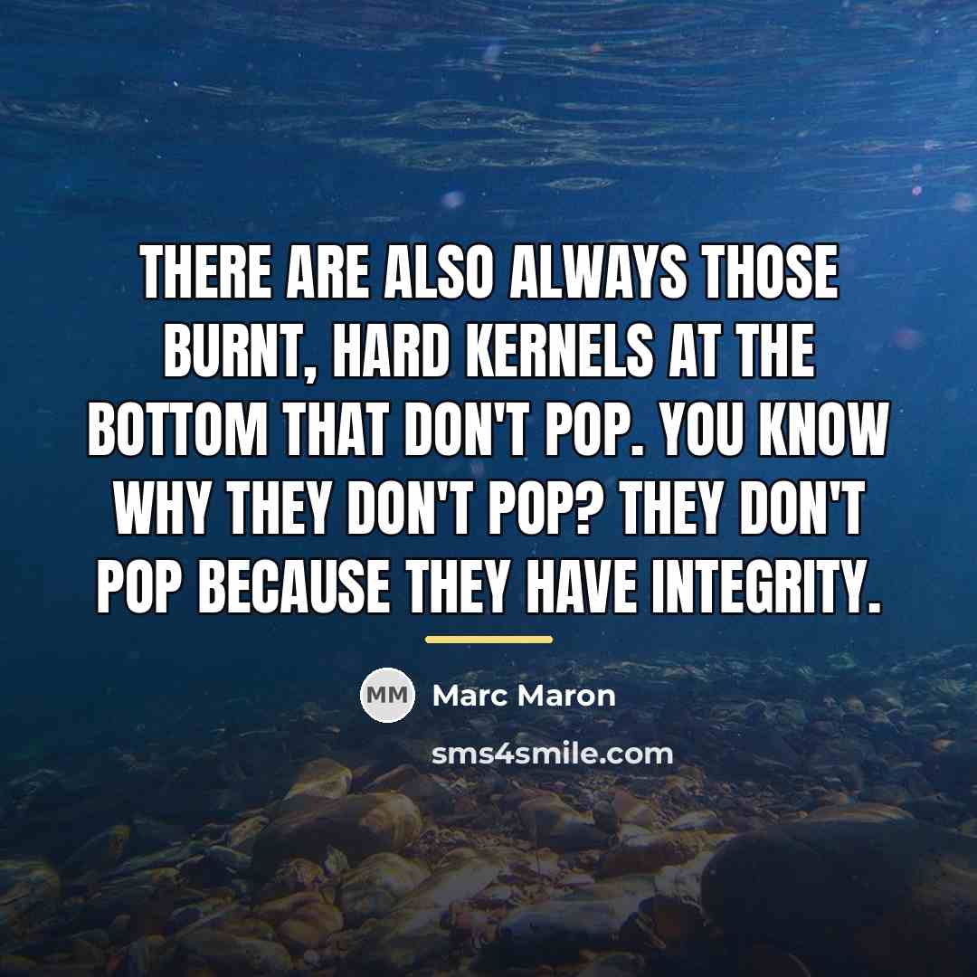 “There are also always those burnt, hard kernels at the…” quote by Marc Maron