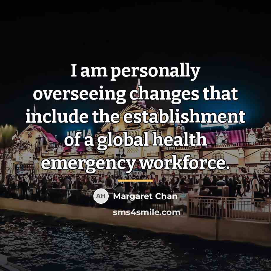 “I am personally overseeing changes that include the establishment of…” quote by Margaret Chan