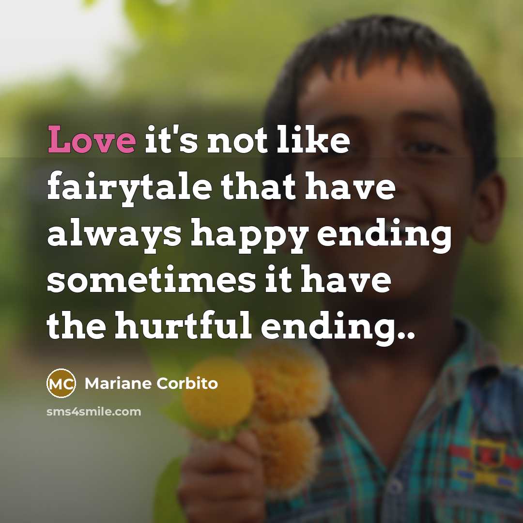 “Love it's not like fairytale that have always happy ending…” quote by Mariane Corbito