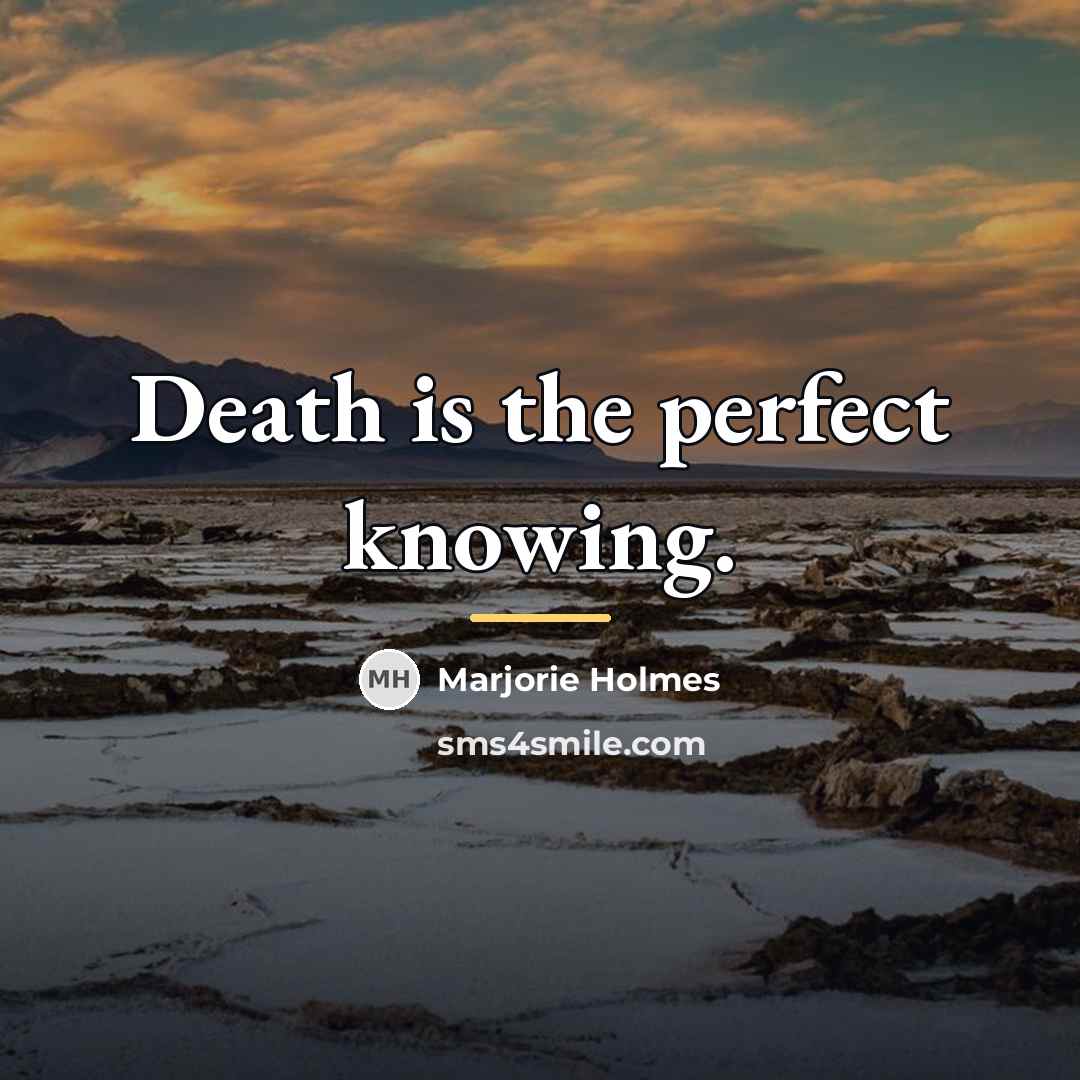“Death is the perfect knowing.…” quote by Marjorie Holmes