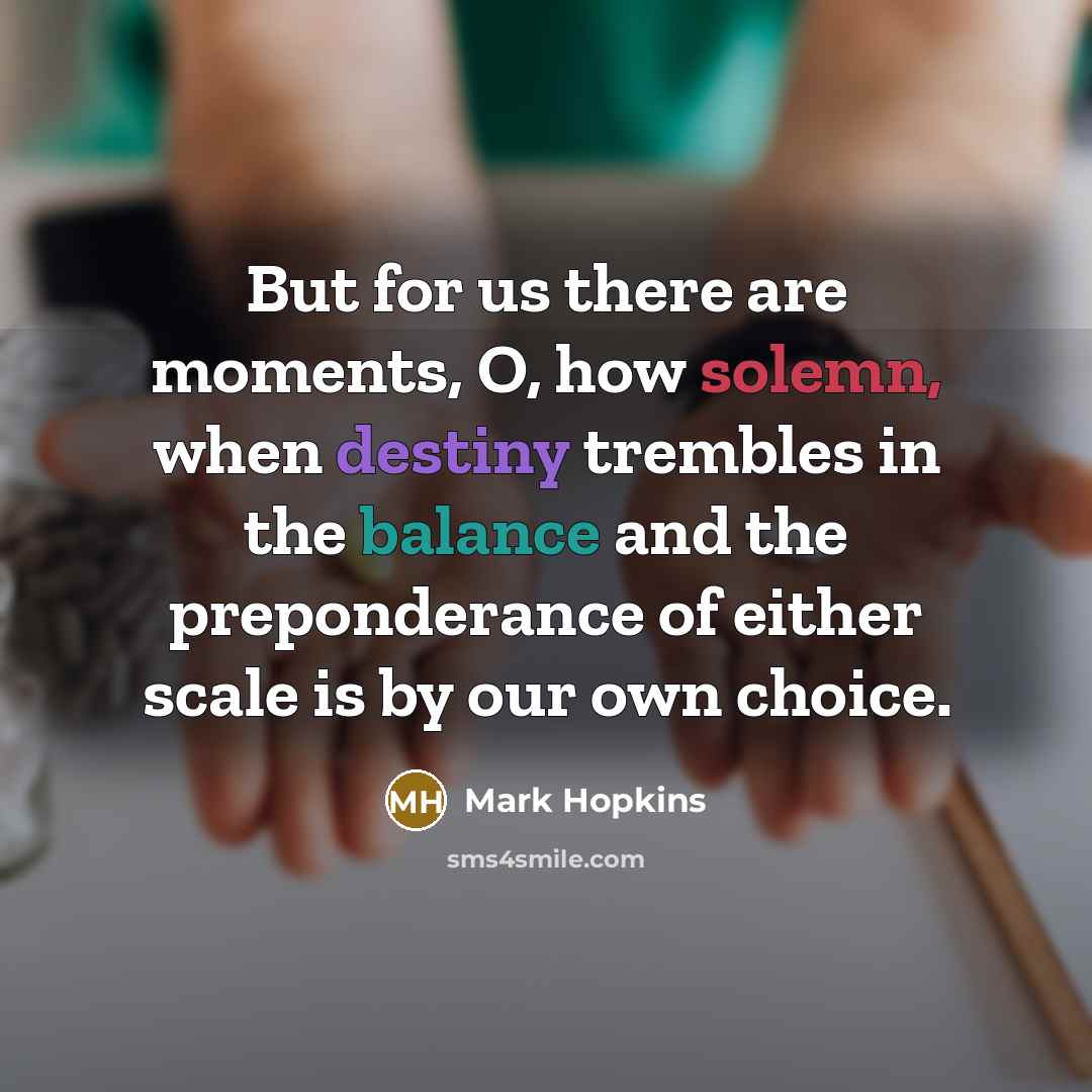 “But for us there are moments, O, how solemn, when…” quote by Mark Hopkins