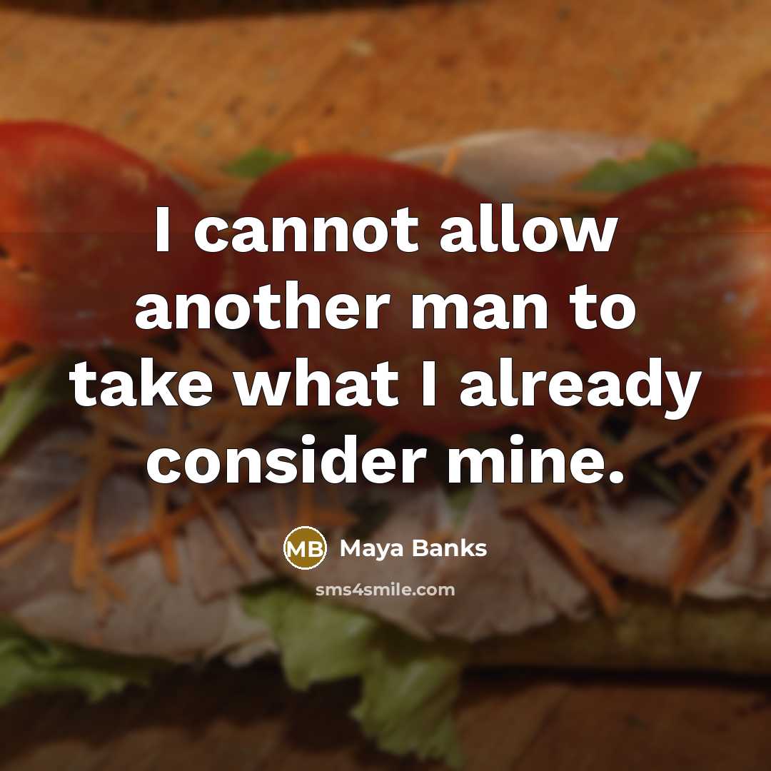 “I cannot allow another man to take what I already consider mine.” quote by Maya Banks