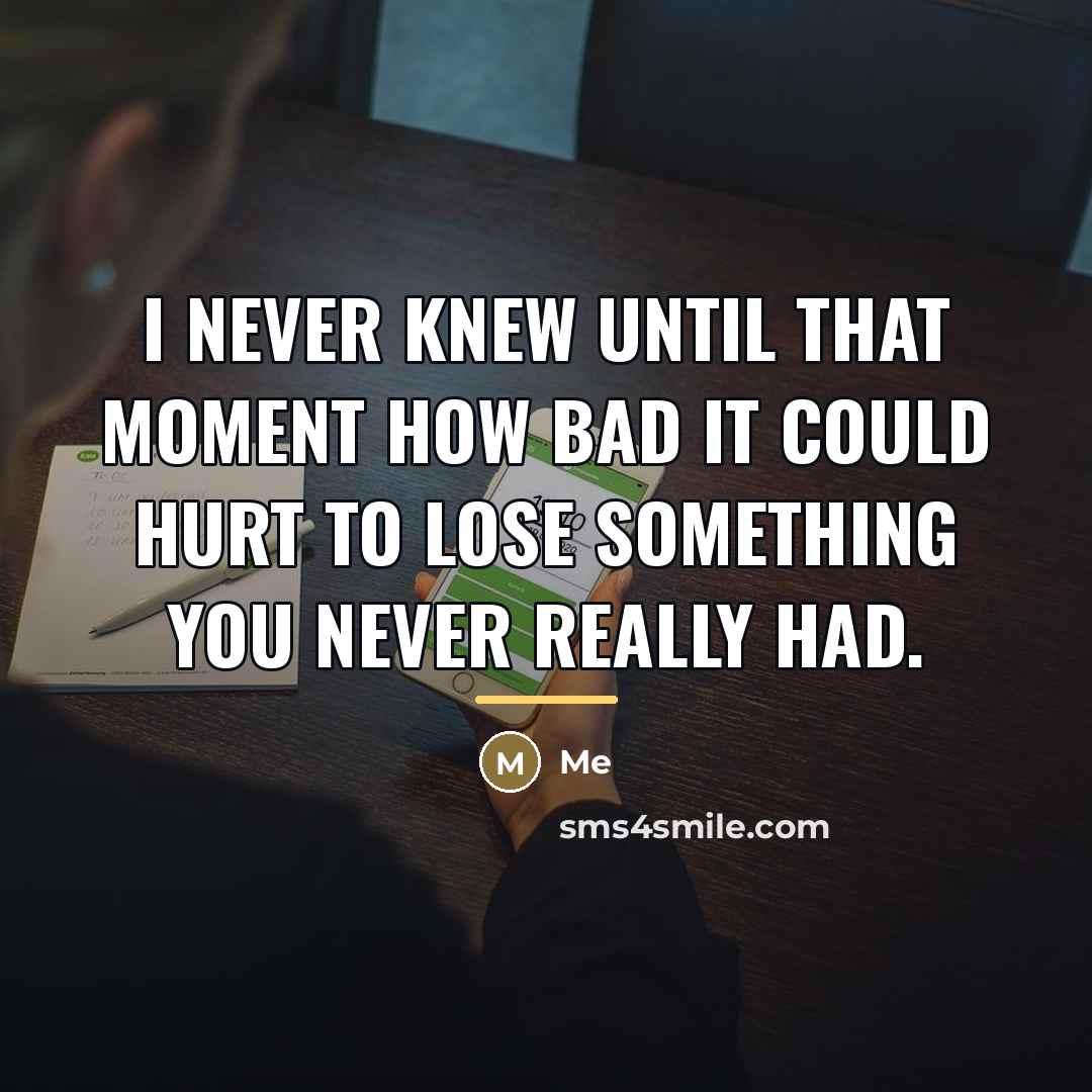 “I never knew until that moment how bad it could…” quote by Me