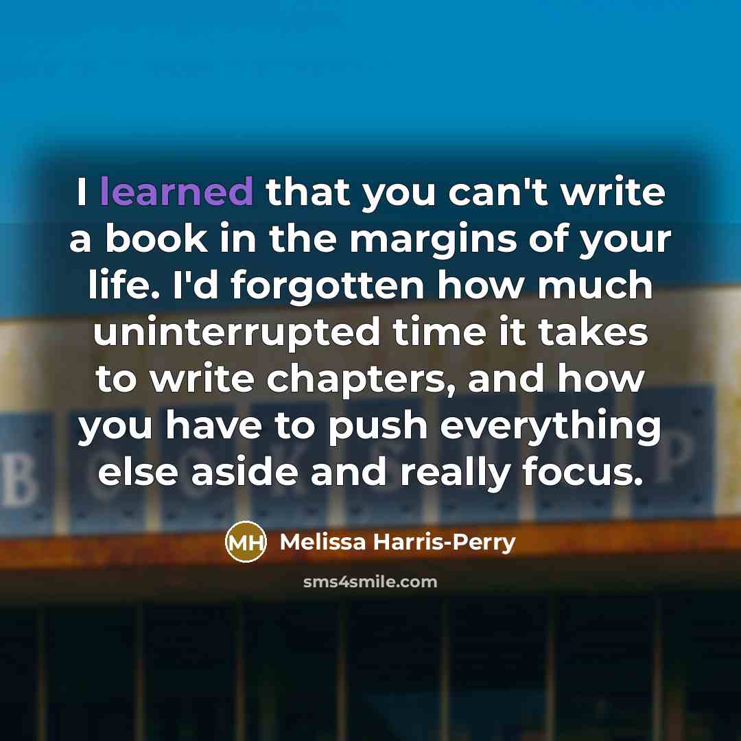 “I learned that you can't write a book in the…” quote by Melissa Harris-Perry